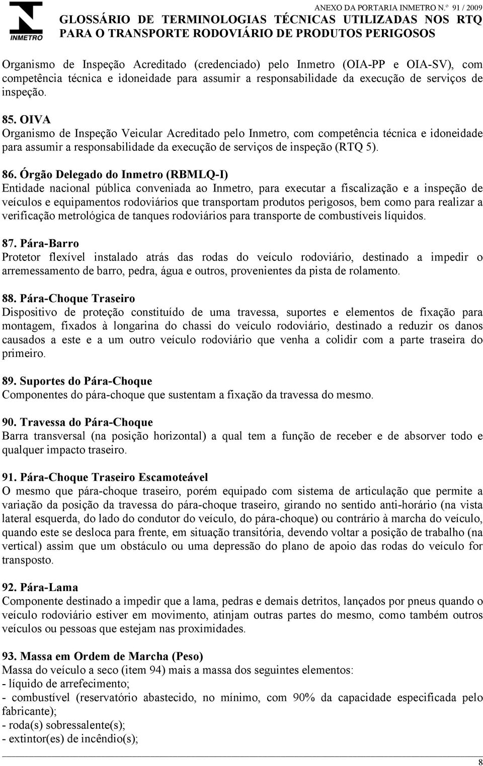 com competência técnica e idoneidade para assumir a responsabilidade da execução de serviços de inspeção. 85.