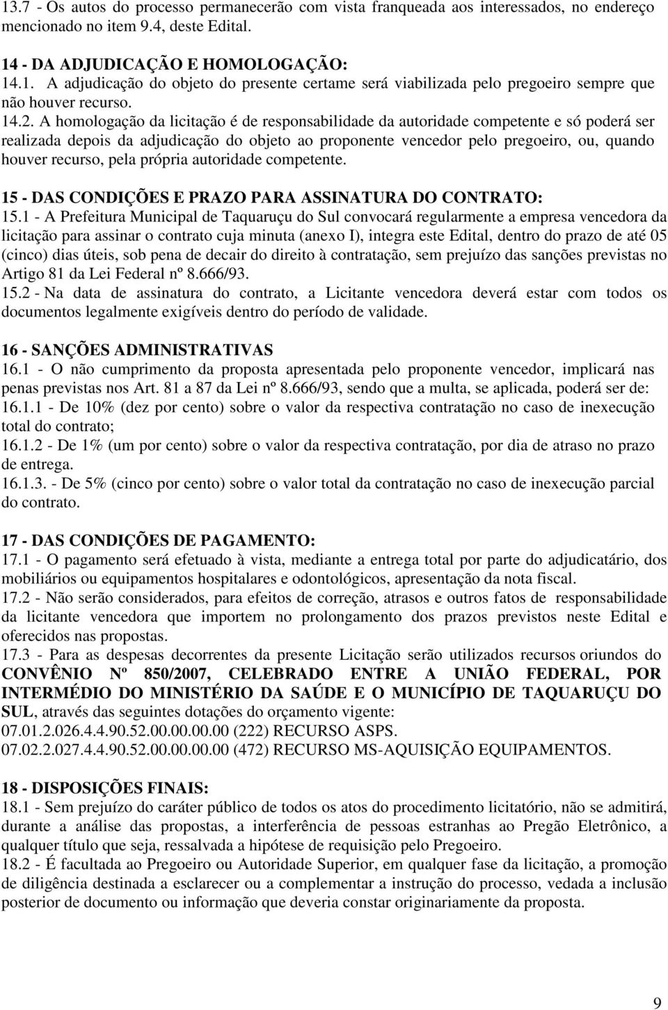 recurso, pela própria autoridade competente. 15 - DAS CONDIÇÕES E PRAZO PARA ASSINATURA DO CONTRATO: 15.