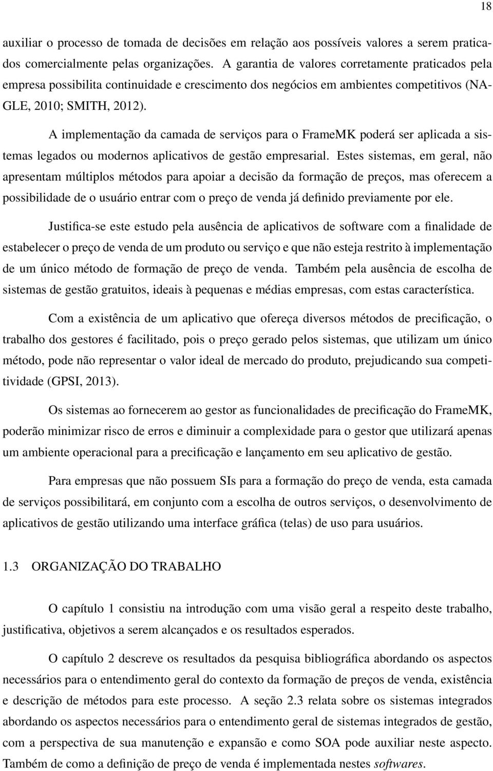 A implementação da camada de serviços para o FrameMK poderá ser aplicada a sistemas legados ou modernos aplicativos de gestão empresarial.