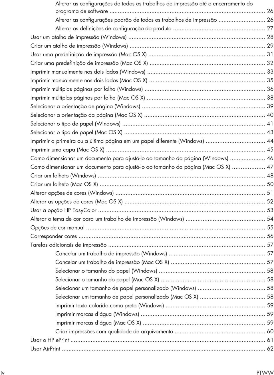 .. 31 Criar uma predefinição de impressão (Mac OS X)... 32 Imprimir manualmente nos dois lados (Windows)... 33 Imprimir manualmente nos dois lados (Mac OS X).