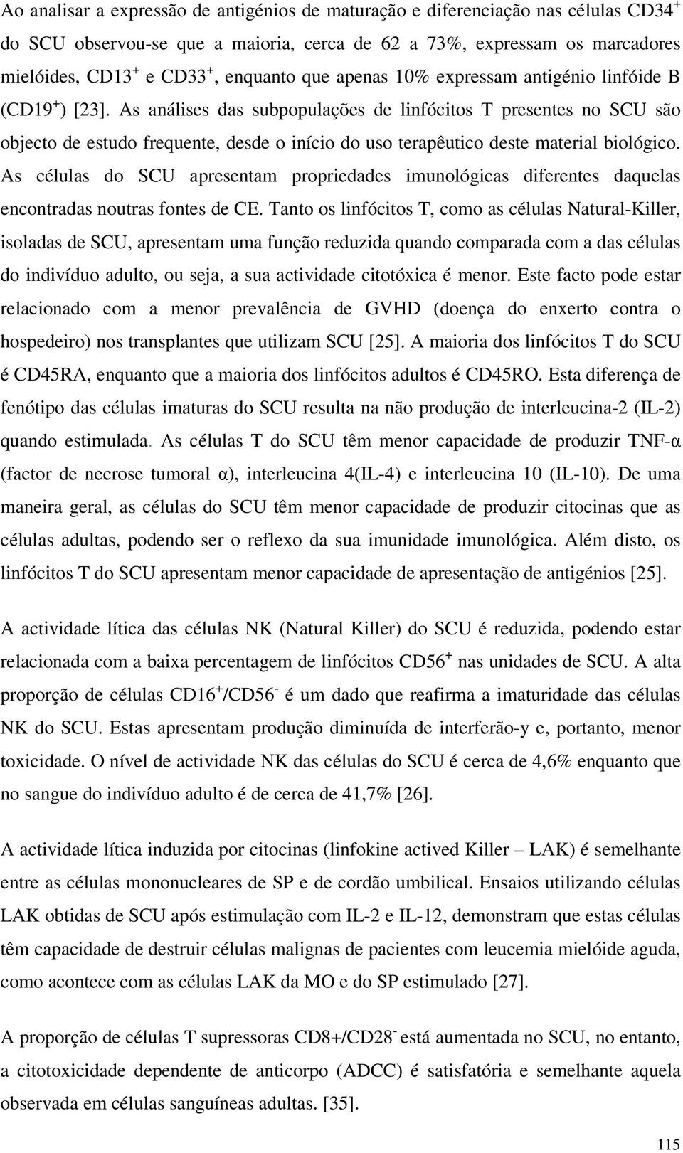 As células d SCU apresentam prpriedades imunlógicas diferentes daquelas encntradas nutras fntes de CE.