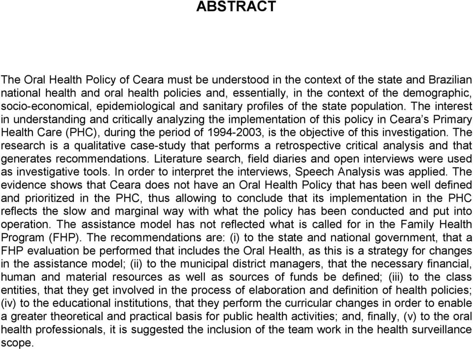 The interest in understanding and critically analyzing the implementation of this policy in Ceara s Primary Health Care (PHC), during the period of 1994-2003, is the objective of this investigation.