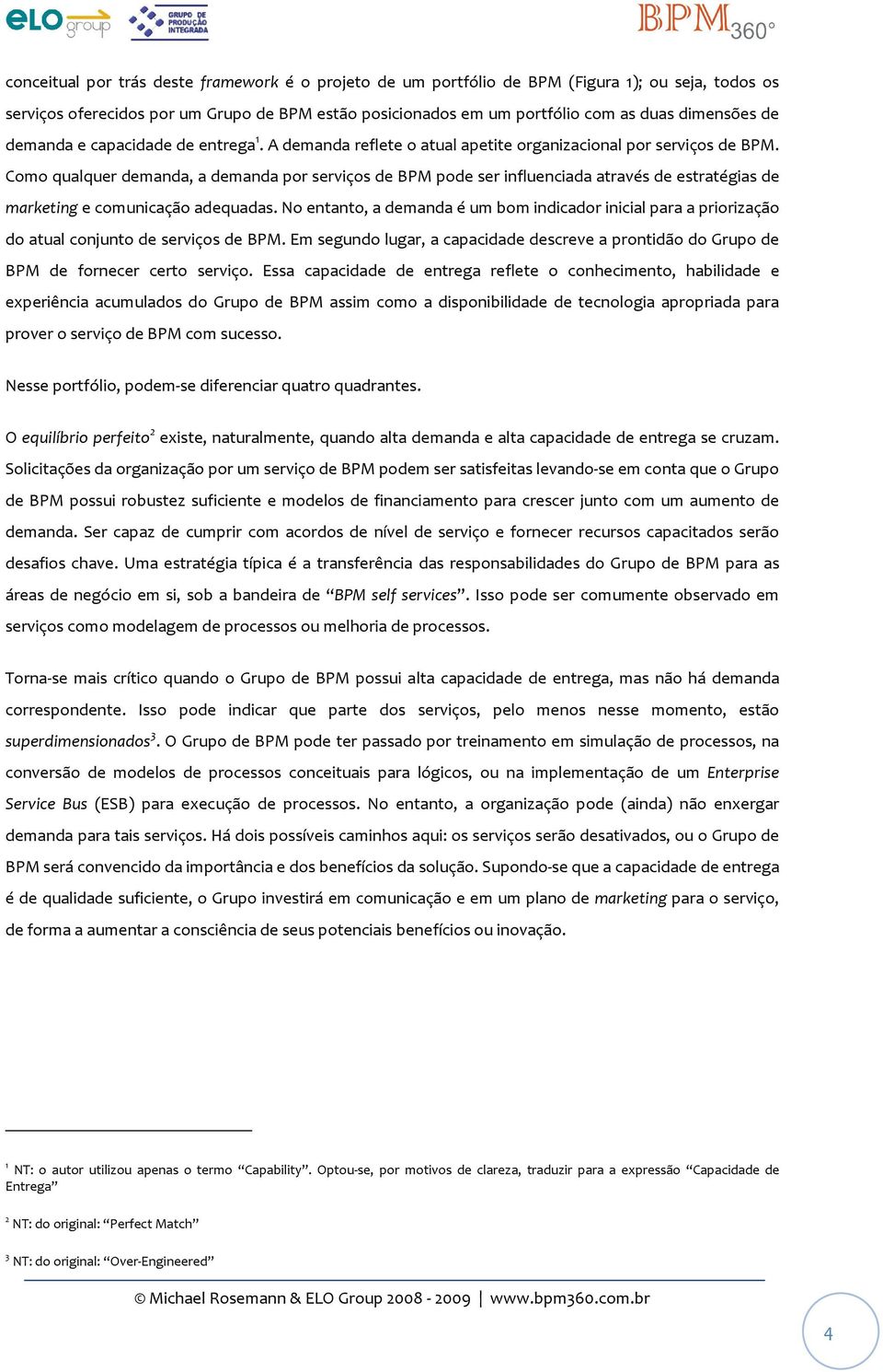 Como qualquer demanda, a demanda por serviços de BPM pode ser influenciada através de estratégias de marketing e comunicação adequadas.