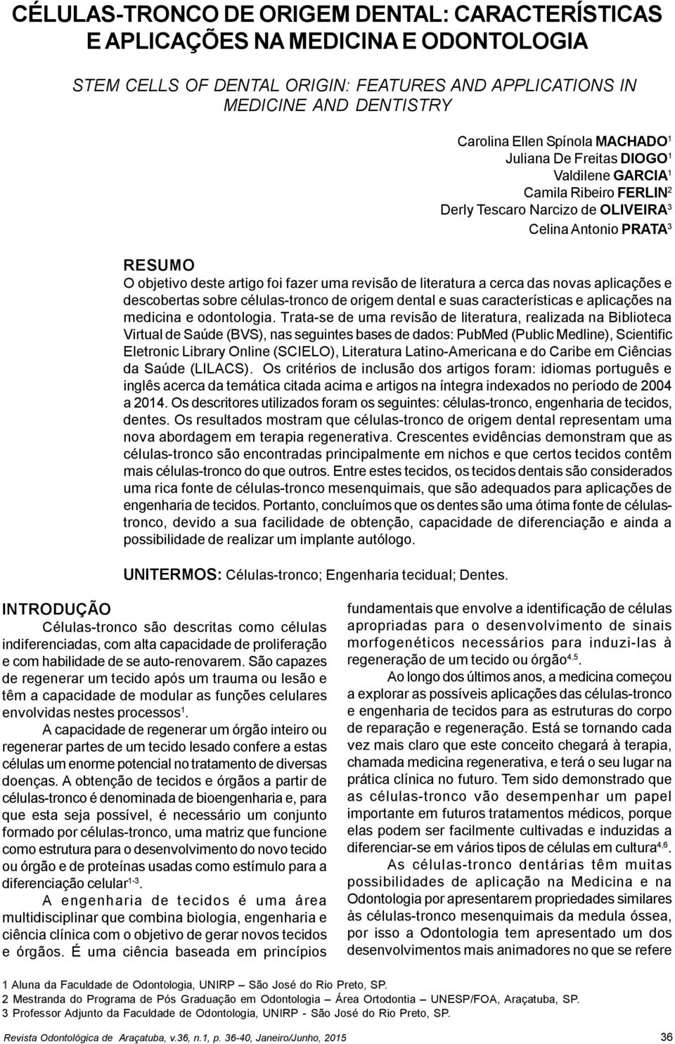 cerca das novas aplicações e descobertas sobre células-tronco de origem dental e suas características e aplicações na medicina e odontologia.