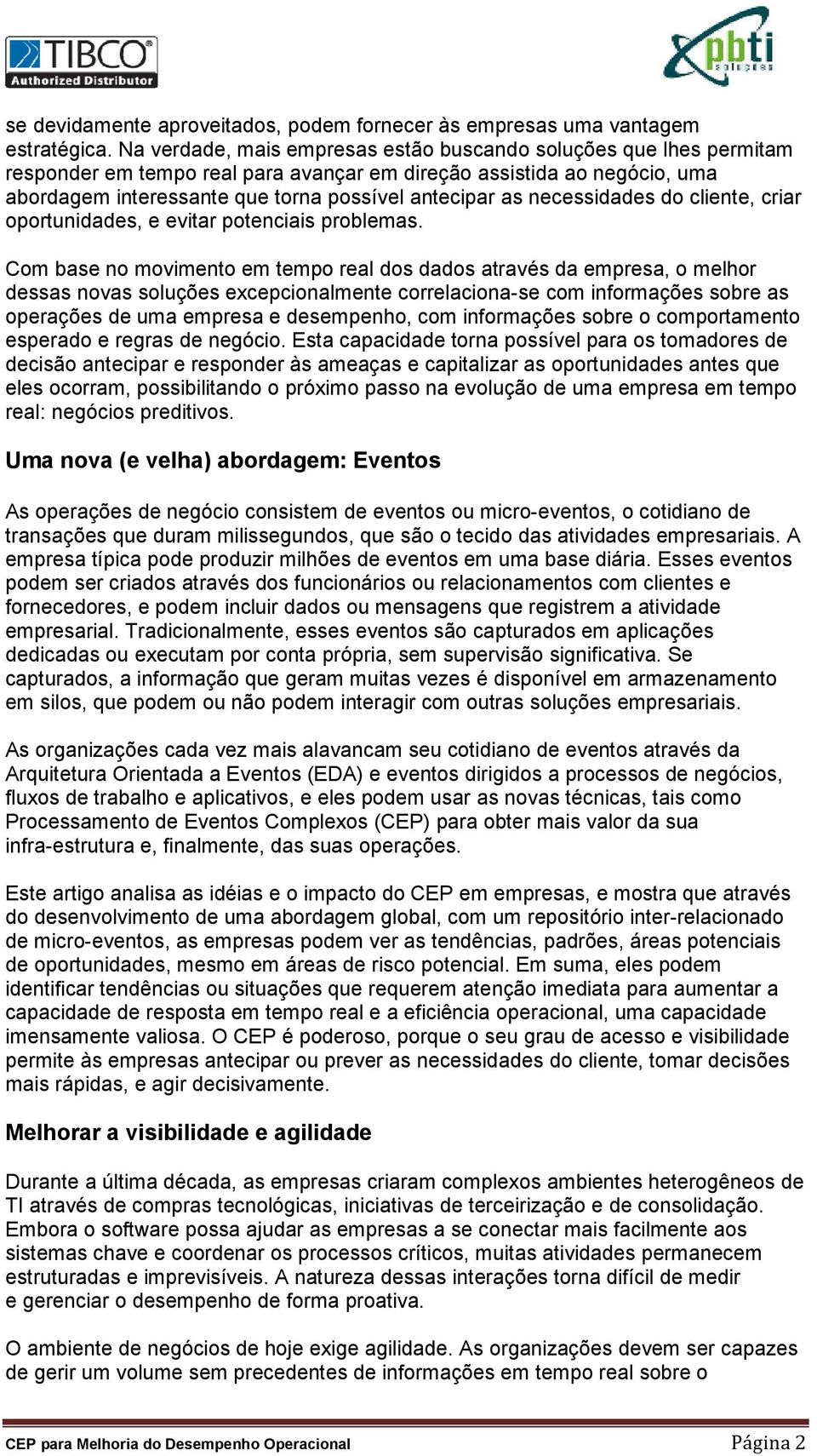 necessidades do cliente, criar oportunidades, e evitar potenciais problemas.