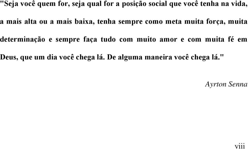 muita determinação e sempre faça tudo com muito amor e com muita fé em