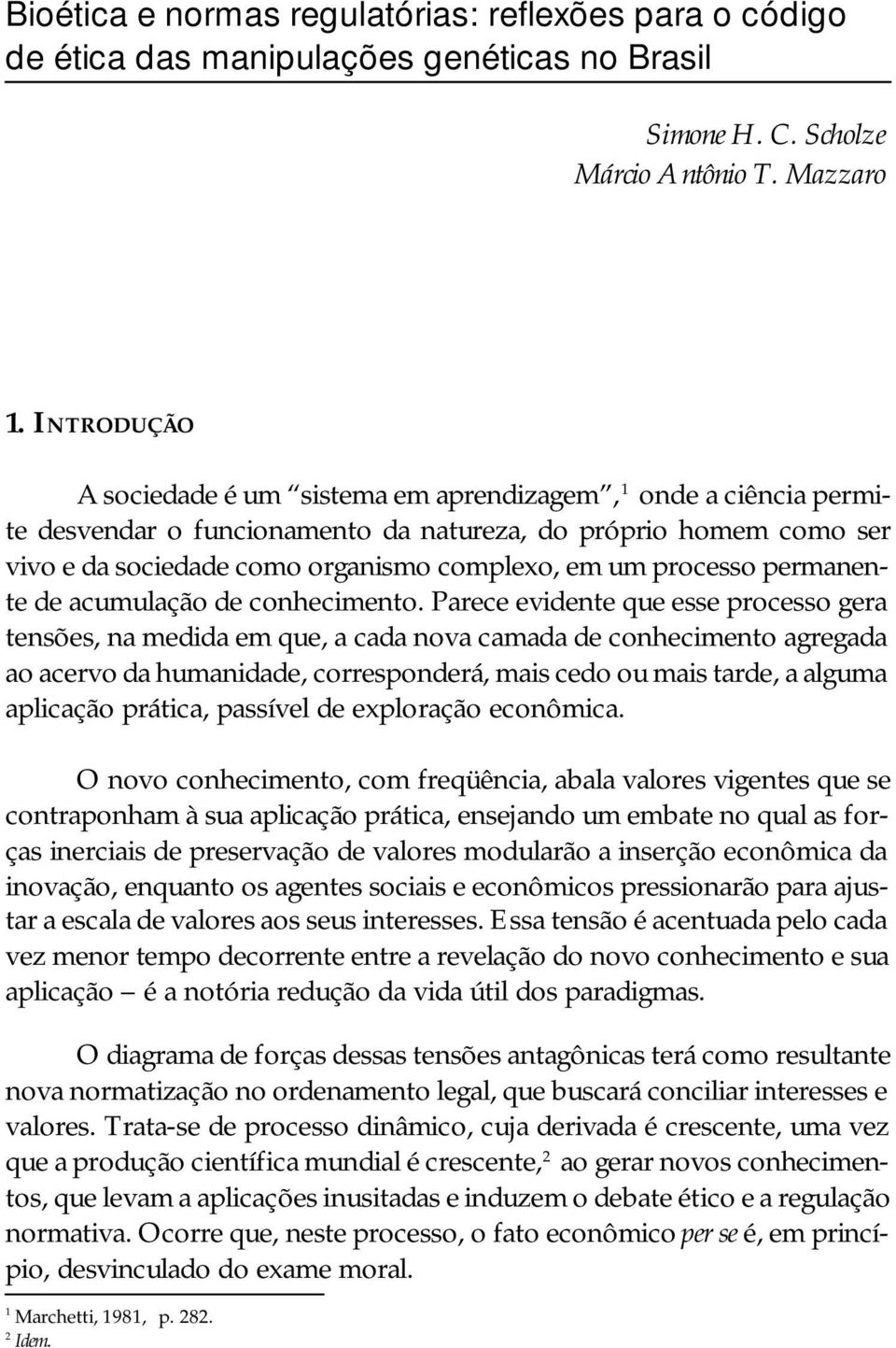 processo permanente de acumulação de conhecimento.