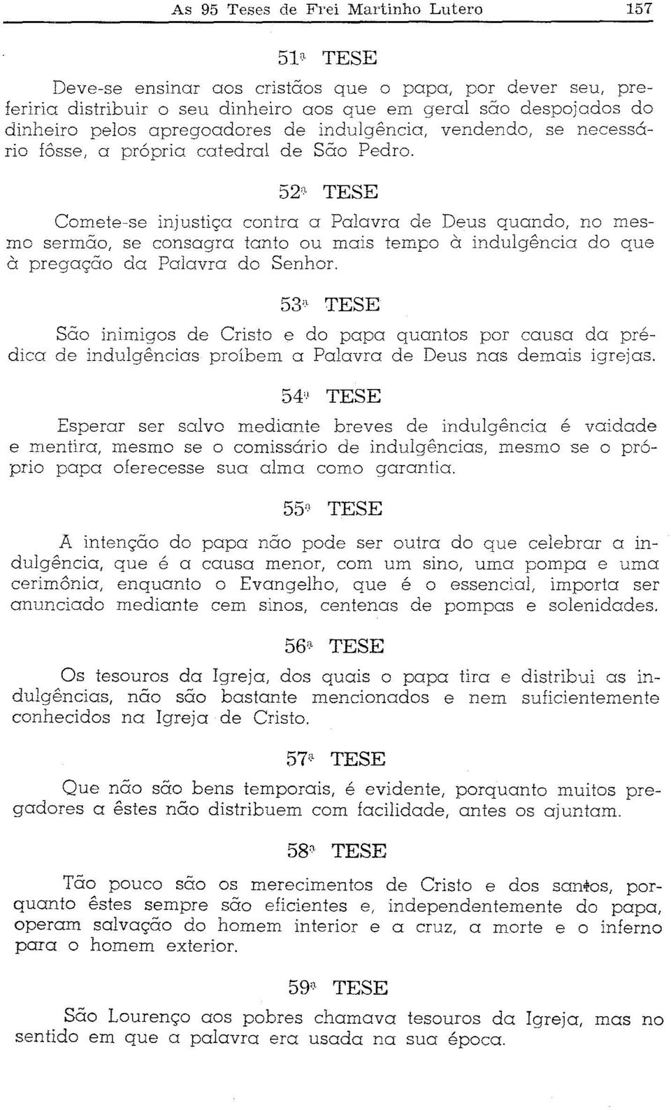 52') TESE Comete-se injustiça contra a Palavra de Deus quando, no mesmo sermão, se consagra tanto ou mais tempo à indulgência do que à pregação da Palavra do Senhor.