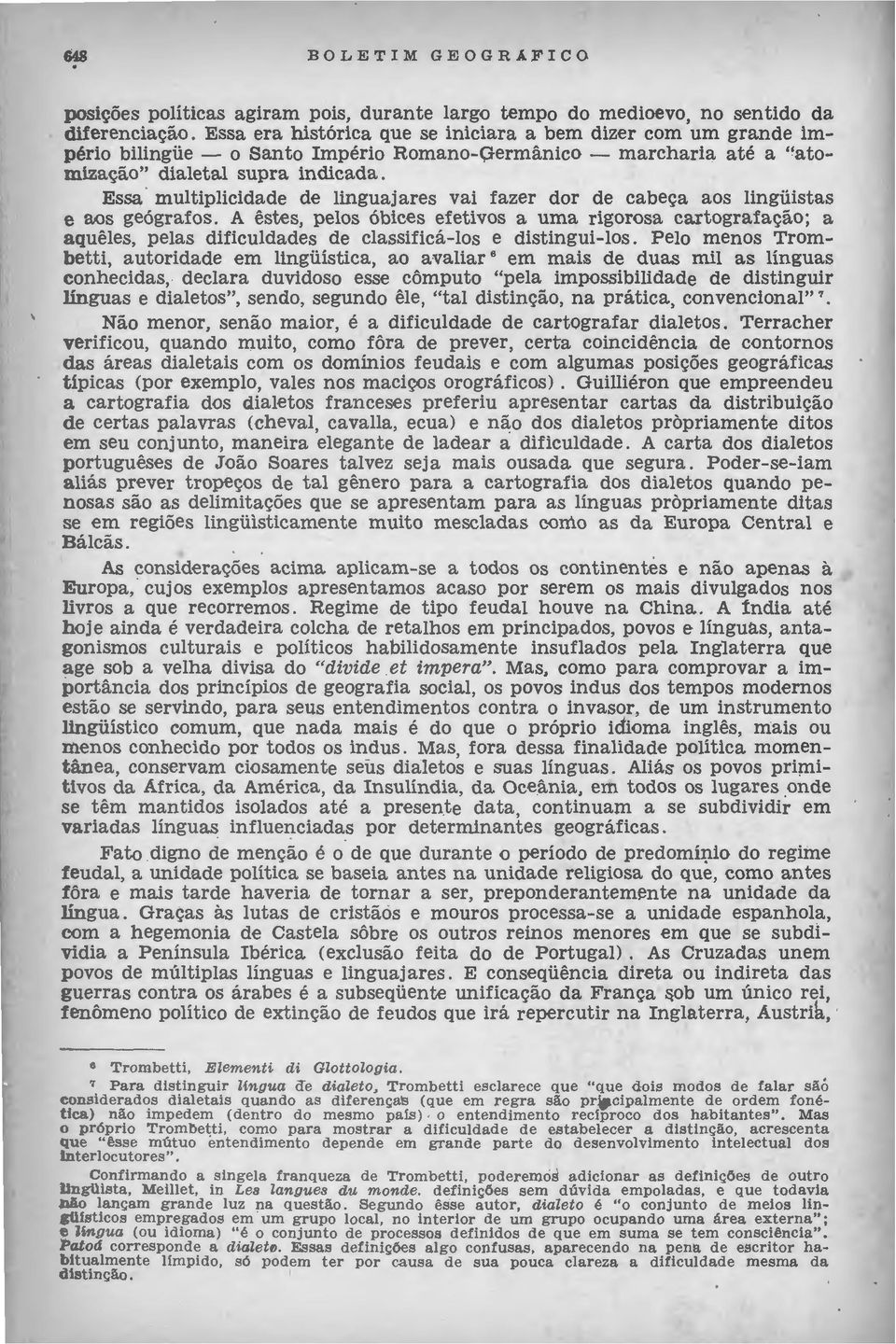 Essa multiplicidade de linguajares vai fazer dor de cabeça aos lingüistas e aos geógrafos.