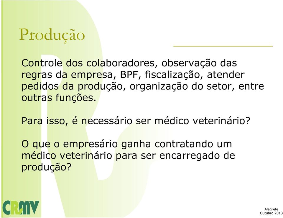 funções. Para isso, é necessário ser médico veterinário?