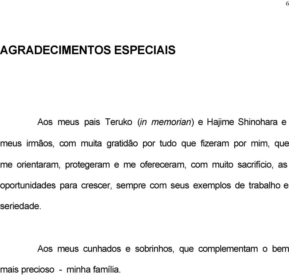 ofereceram, com muito sacrifício, as oportunidades para crescer, sempre com seus exemplos de