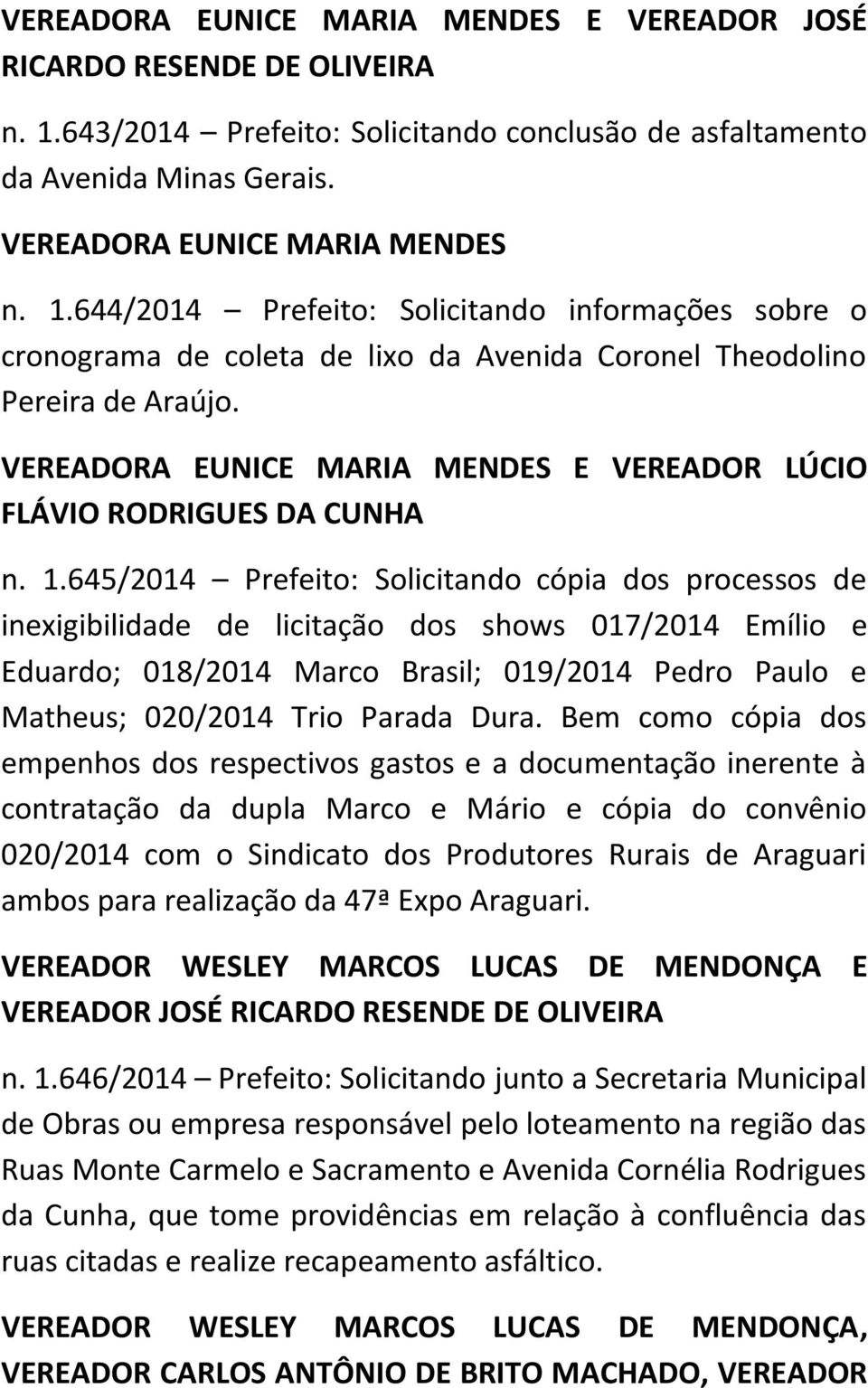 644/2014 Prefeito: Solicitando informações sobre o cronograma de coleta de lixo da Avenida Coronel Theodolino Pereira de Araújo.