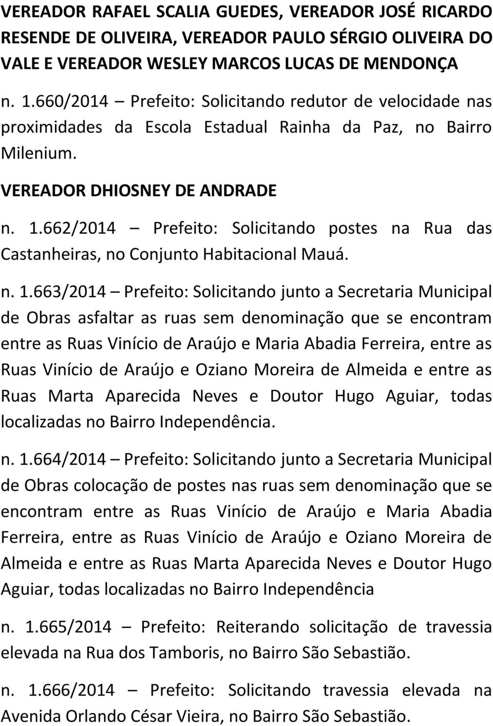 662/2014 Prefeito: Solicitando postes na Rua das Castanheiras, no Conjunto Habitacional Mauá. n. 1.