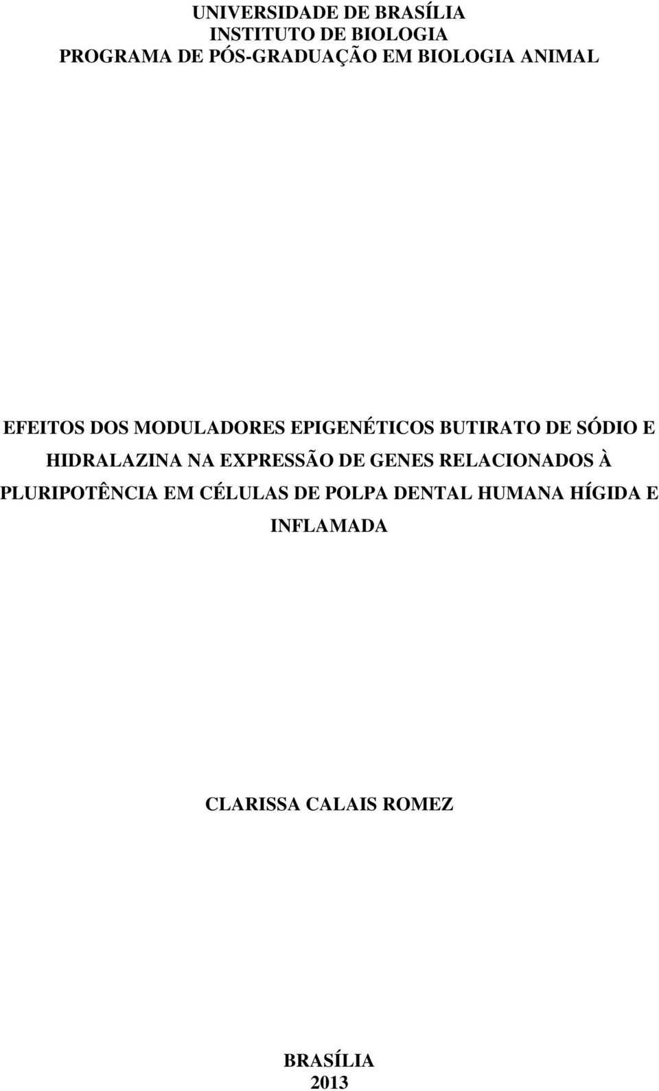 E HIDRALAZINA NA EXPRESSÃO DE GENES RELACIONADOS À PLURIPOTÊNCIA EM