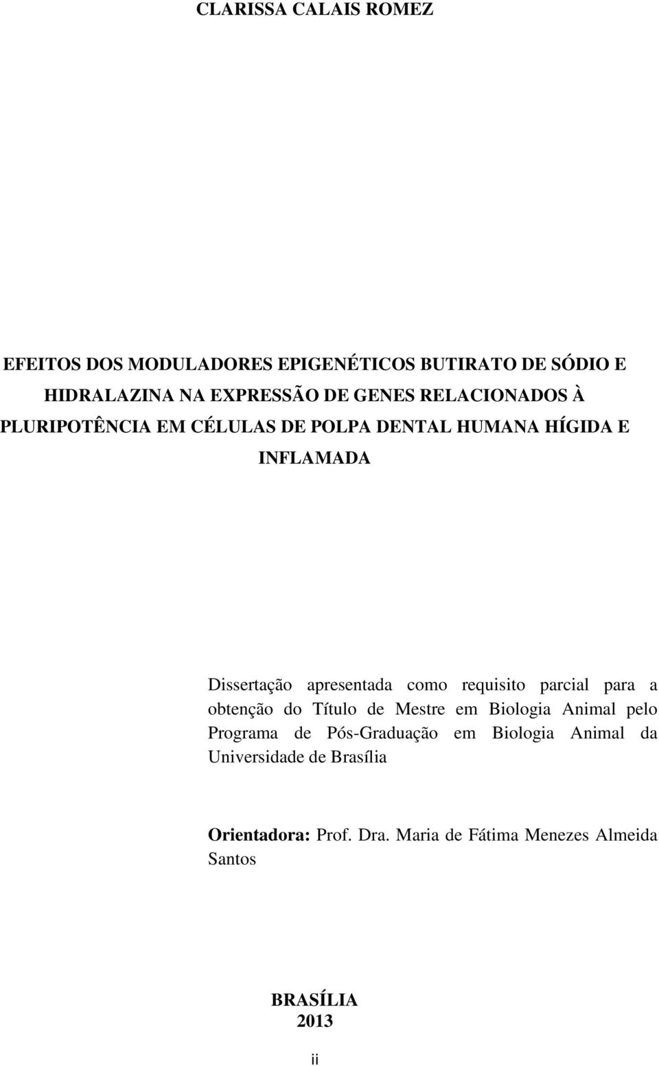 requisito parcial para a obtenção do Título de Mestre em Biologia Animal pelo Programa de Pós-Graduação em