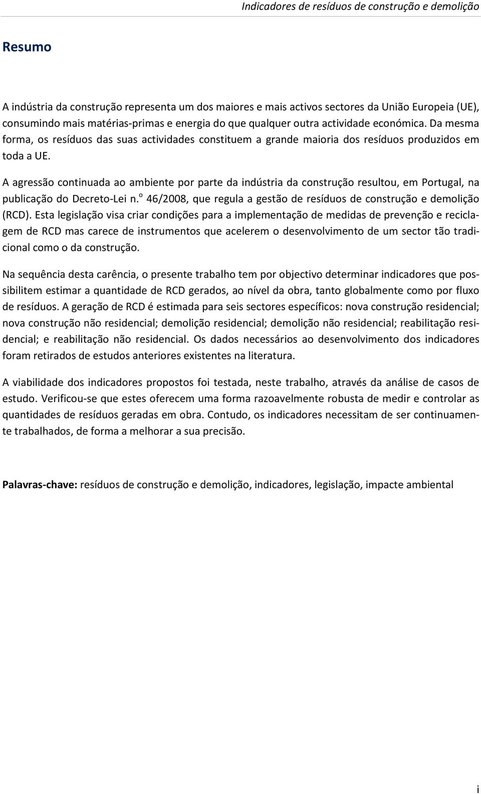 A agressão continuada ao ambiente por parte da indústria da construção resultou, em Portugal, na publicação do Decreto-Lei n.