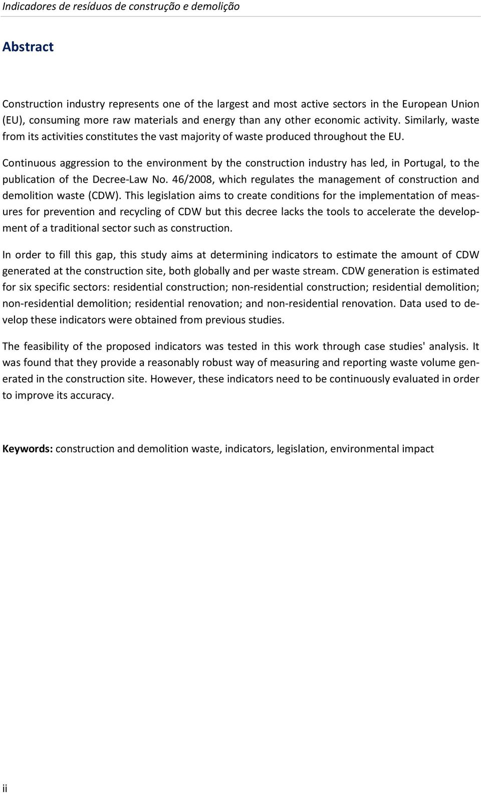 Continuous aggression to the environment by the construction industry has led, in Portugal, to the publication of the Decree-Law No.