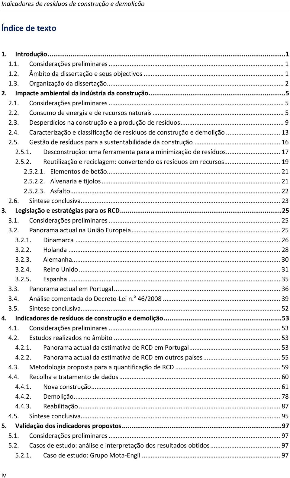 Desperdícios na construção e a produção de resíduos... 9 2.4. Caracterização e classificação de resíduos de construção e demolição... 13 2.5. Gestão de resíduos para a sustentabilidade da construção.