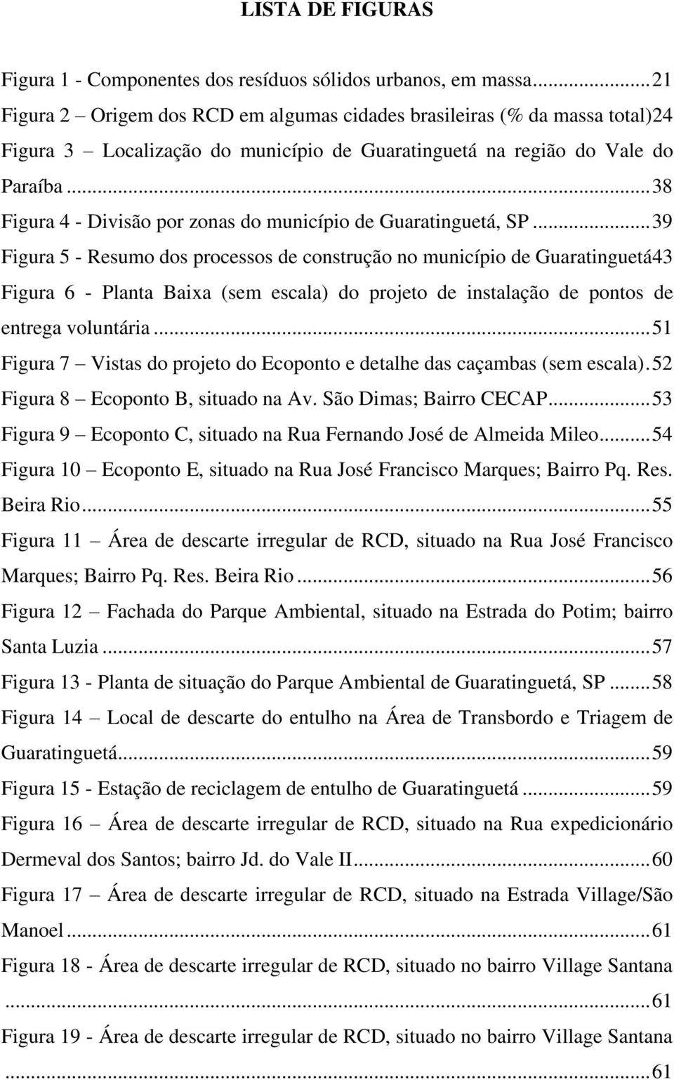 .. 38 Figura 4 - Divisão por zonas do município de Guaratinguetá, SP.