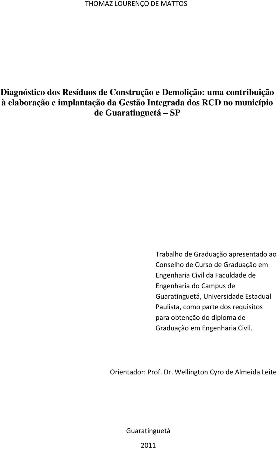 Engenharia Civil da Faculdade de Engenharia do Campus de Guaratinguetá, Universidade Estadual Paulista, como parte dos