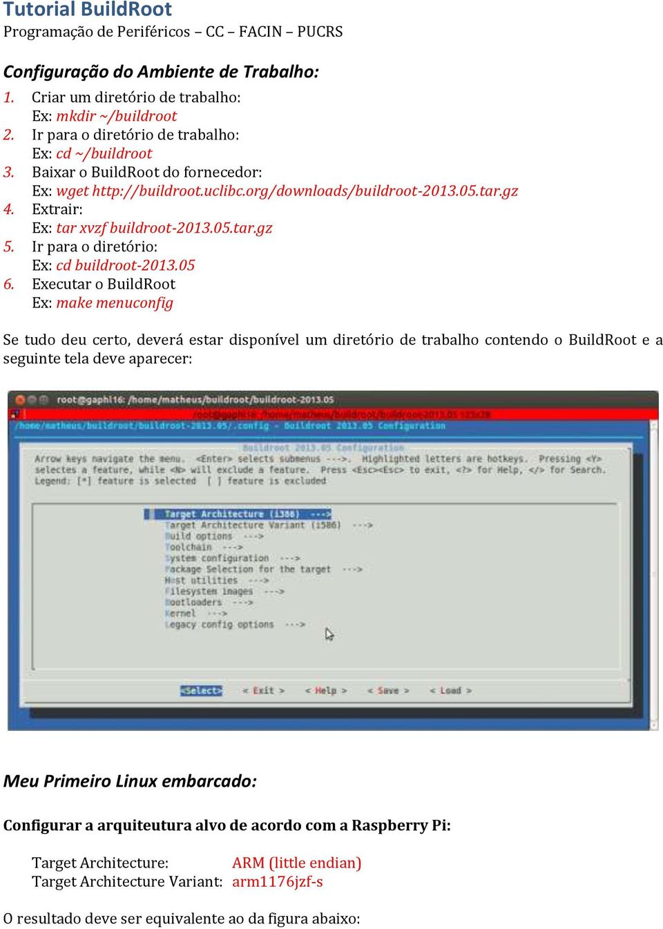 Extrair: Ex: tar xvzf buildroot-2013.05.tar.gz 5. Ir para o diretório: Ex: cd buildroot-2013.05 6.