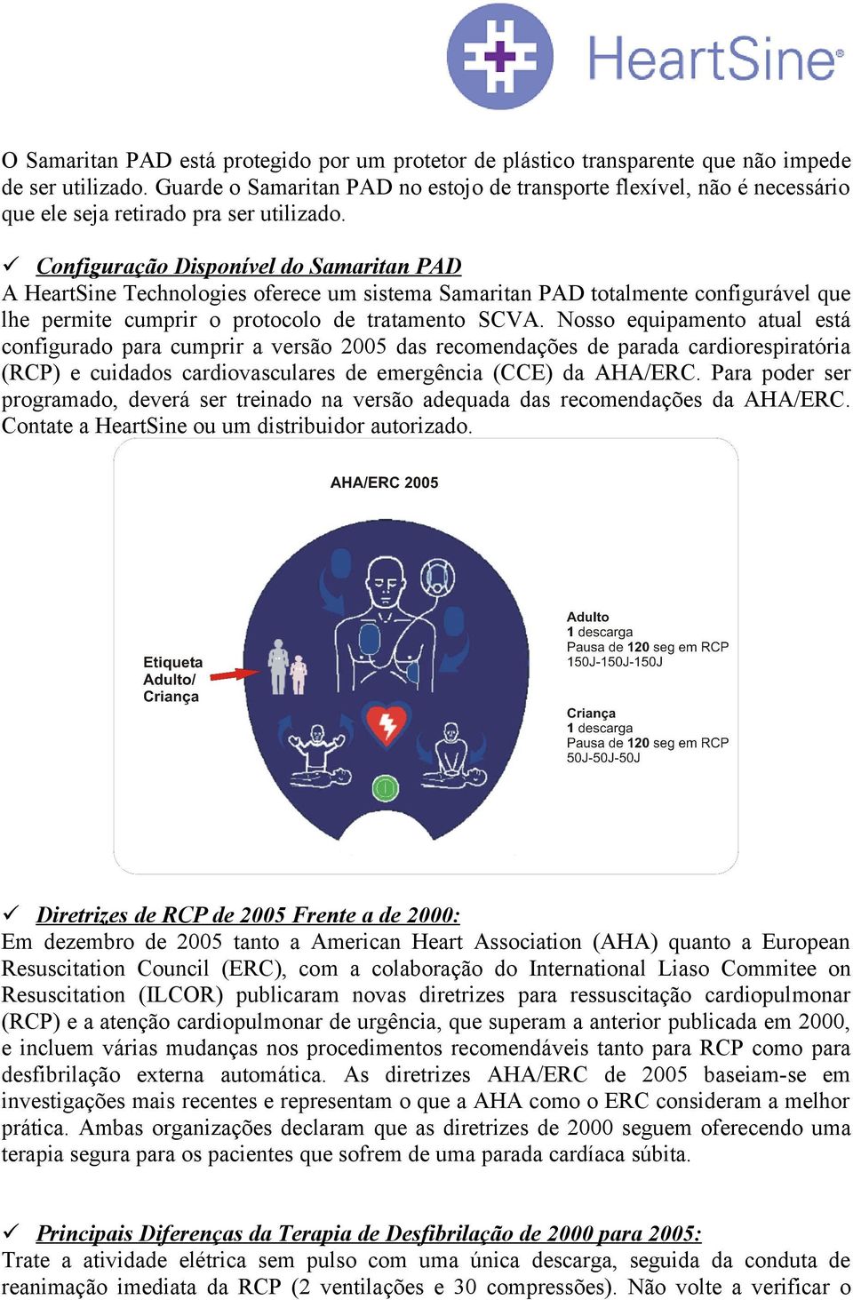Configuração Disponível do Samaritan PAD A HeartSine Technologies oferece um sistema Samaritan PAD totalmente configurável que lhe permite cumprir o protocolo de tratamento SCVA.
