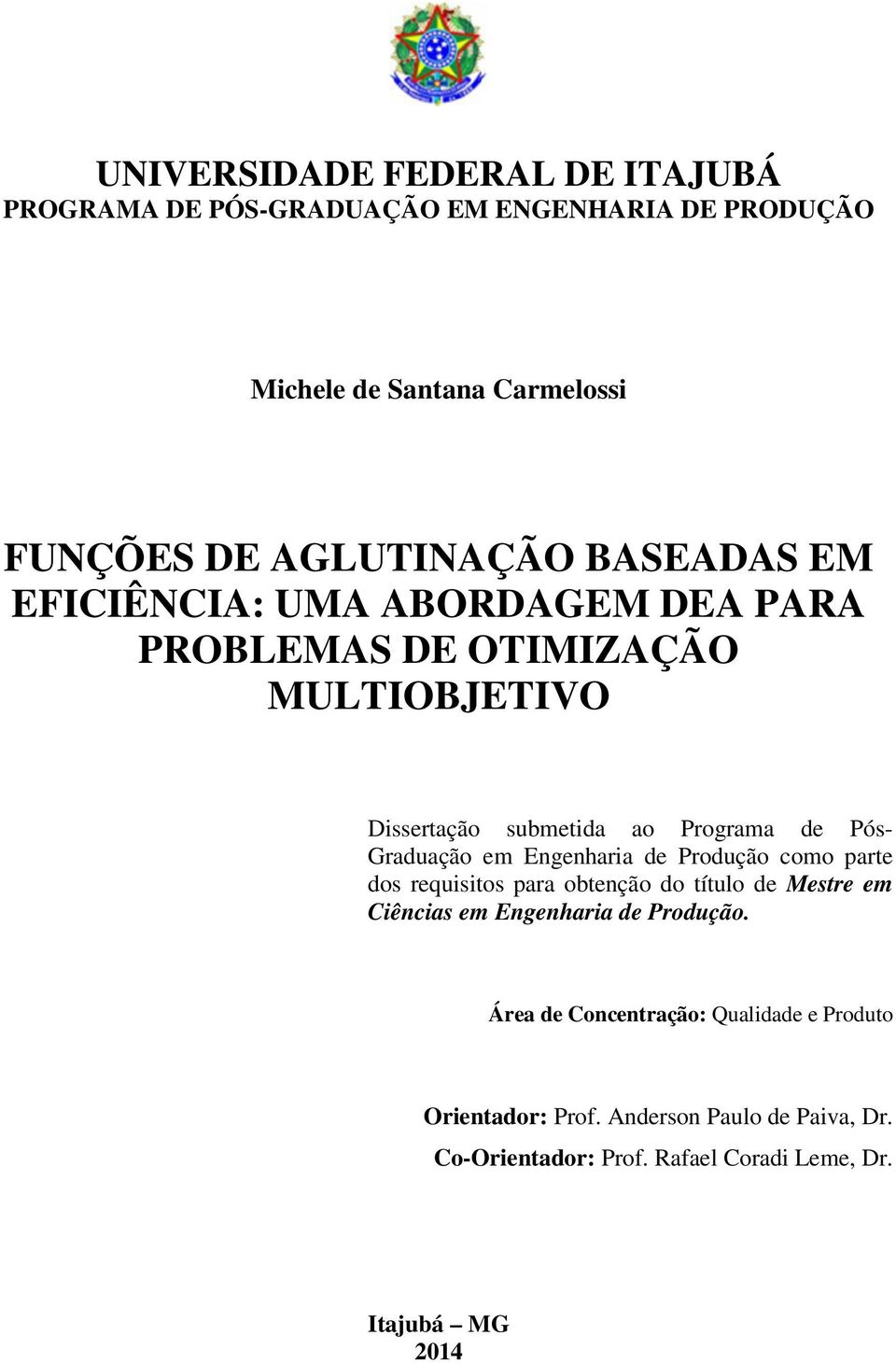 Pós- Graduação em Engenharia de Produção como parte dos requisitos para obtenção do título de Mestre em Ciências em Engenharia de