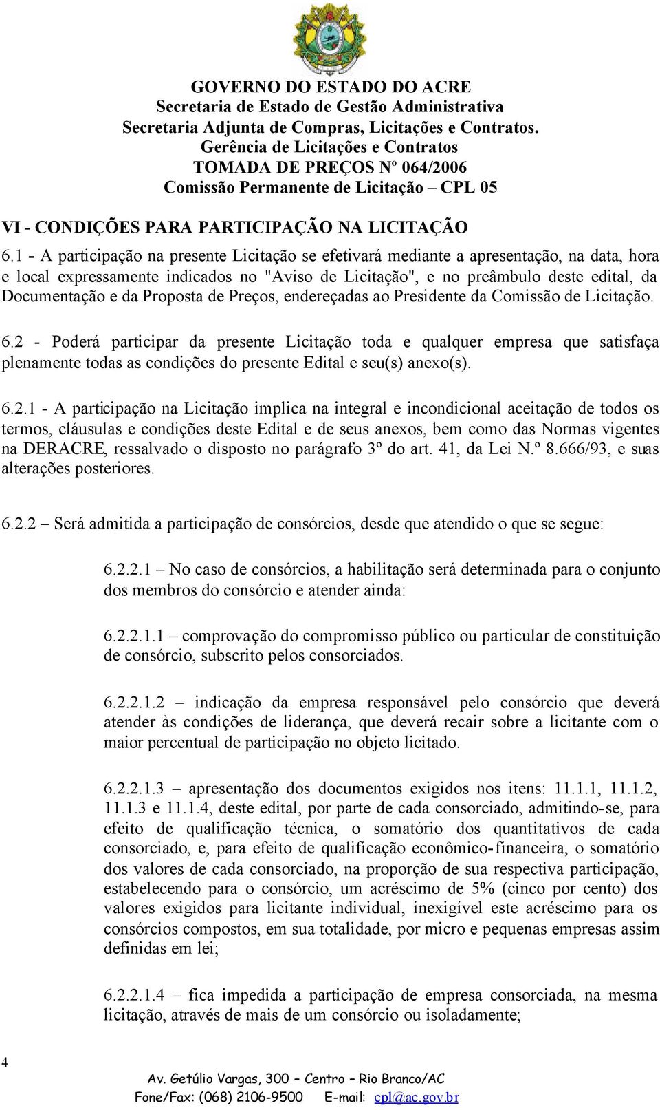 Proposta de Preços, endereçadas ao Presidente da Comissão de Licitação. 6.