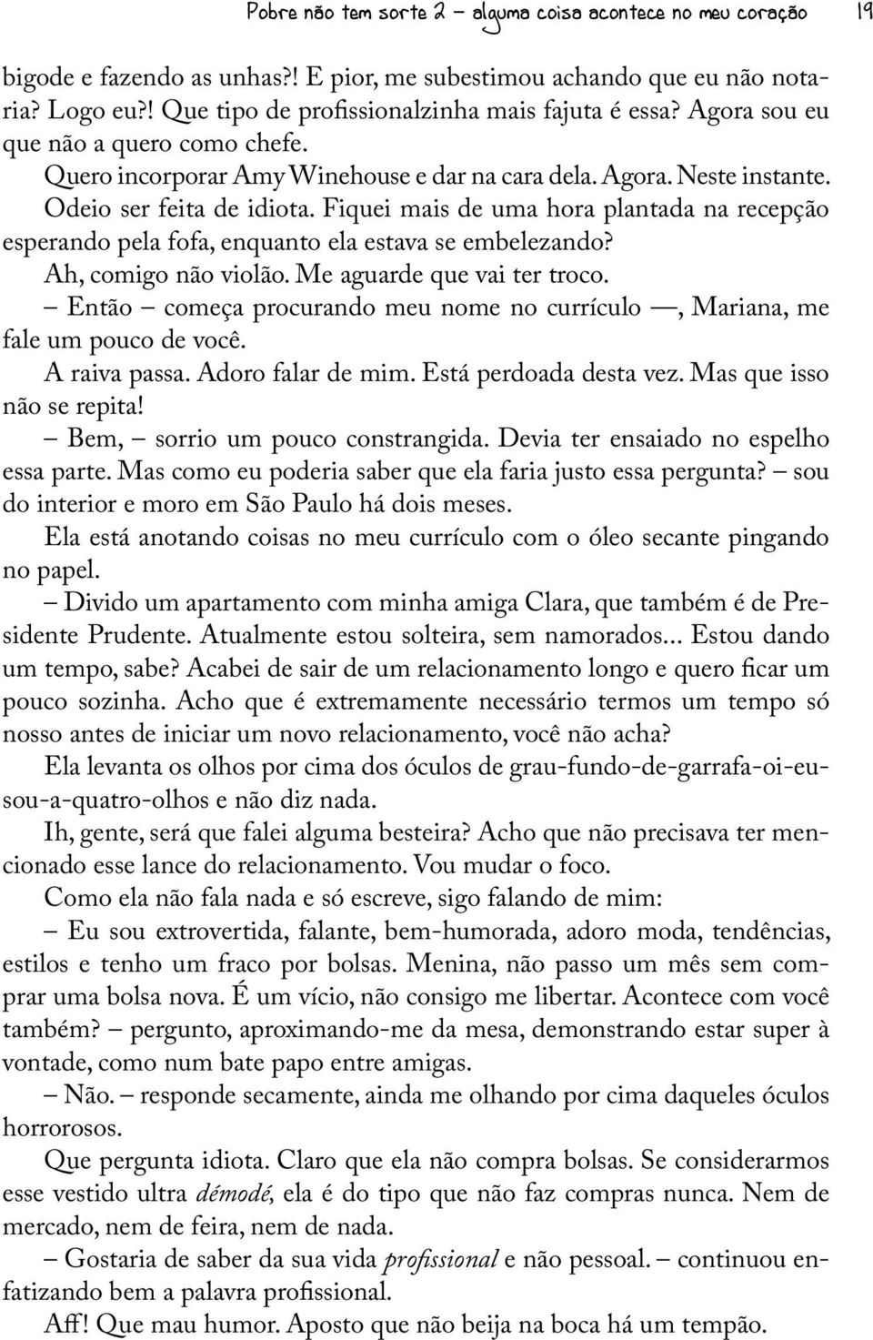 Fiquei mais de uma hora plantada na recepção esperando pela fofa, enquanto ela estava se embelezando? Ah, comigo não violão. Me aguarde que vai ter troco.