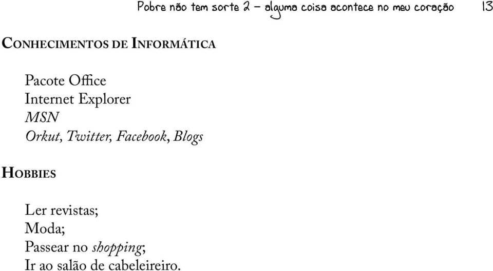 Internet Explorer MSN Orkut, Twitter, Facebook, Blogs