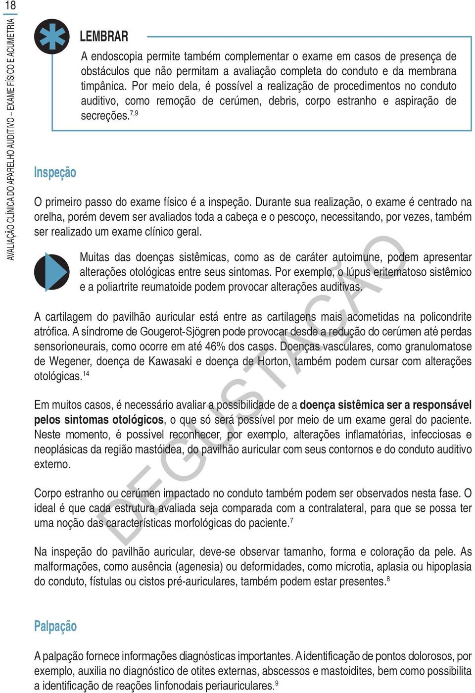 7,9 O primeiro passo do exame físico é a inspeção.