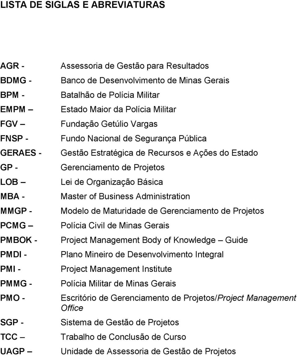 Estado Gerenciamento de Projetos Lei de Organização Básica Master of Business Administration Modelo de Maturidade de Gerenciamento de Projetos Polícia Civil de Minas Gerais Project Management Body of