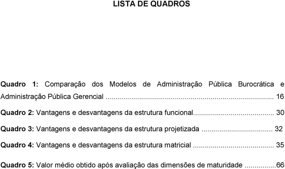 .. 30 Quadro 3: Vantagens e desvantagens da estrutura projetizada.