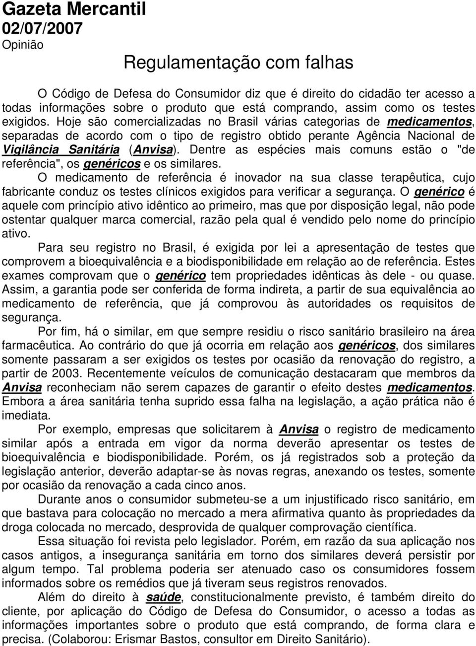 Dentre as espécies mais comuns estão o "de referência", os genéricos e os similares.