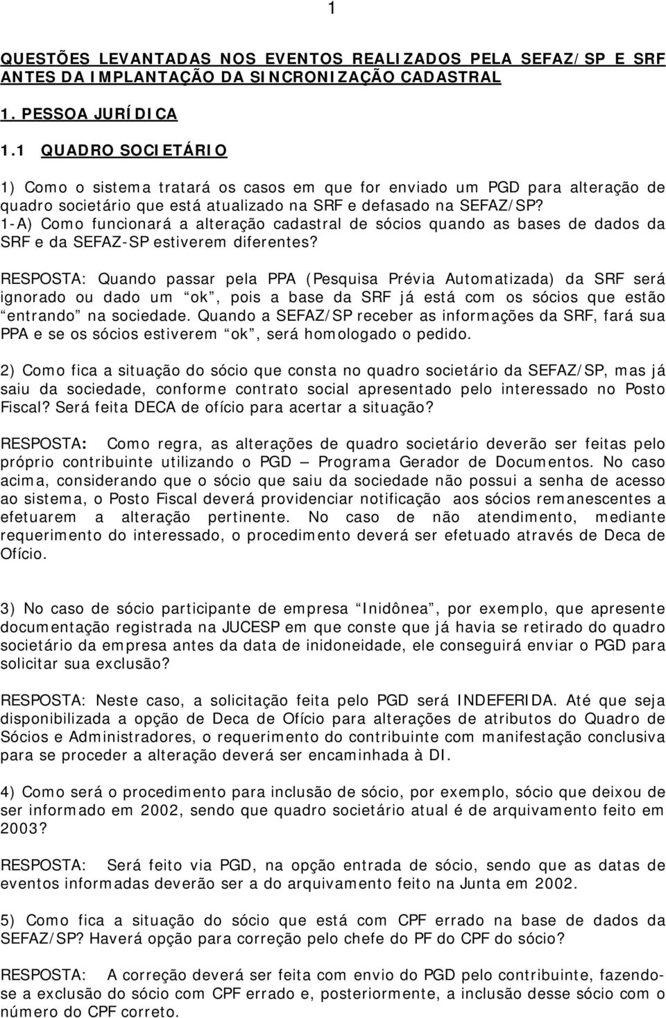 1-A) Como funcionará a alteração cadastral de sócios quando as bases de dados da SRF e da SEFAZ-SP estiverem diferentes?