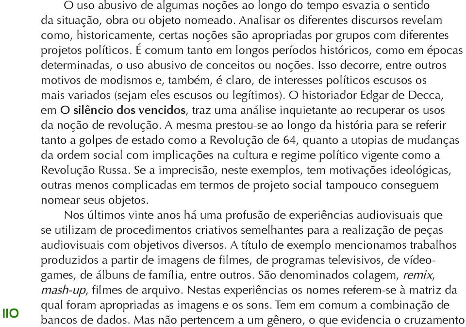 É comum tanto em longos períodos históricos, como em épocas determinadas, o uso abusivo de conceitos ou noções.