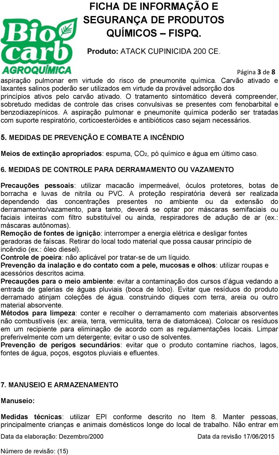 O tratamento sintomático deverá compreender, sobretudo medidas de controle das crises convulsivas se presentes com fenobarbital e benzodiazepínicos.