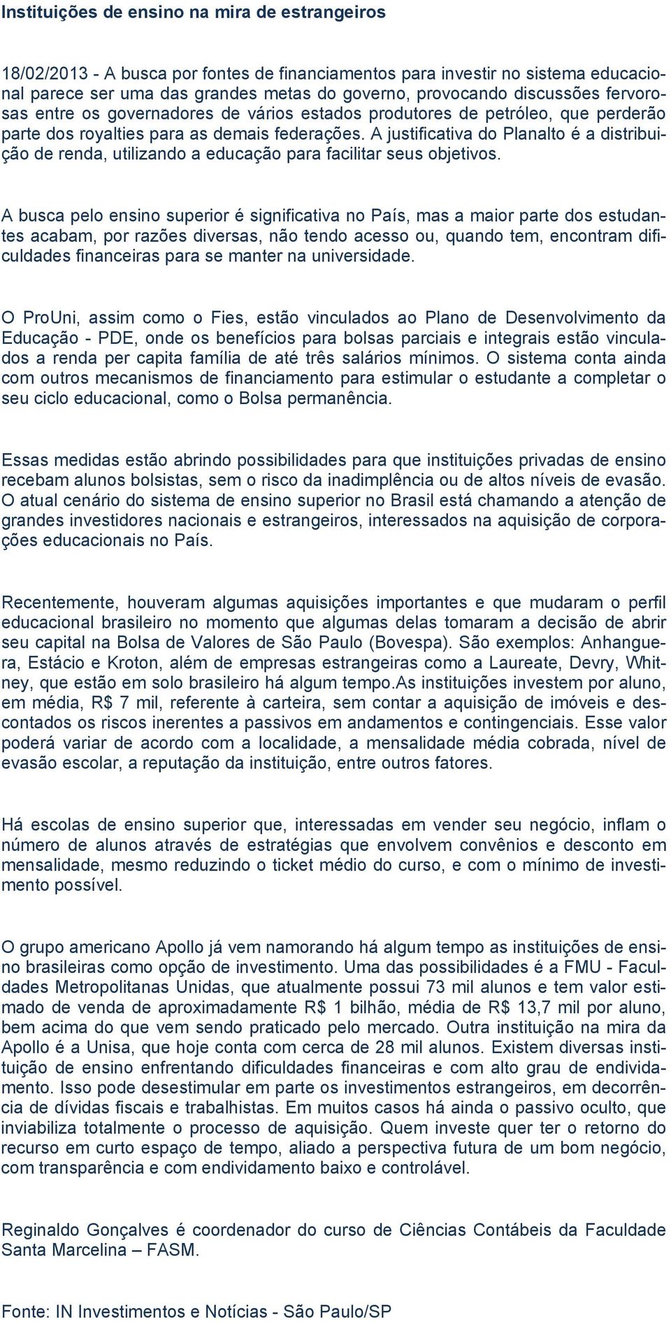 A justificativa do Planalto é a distribuição de renda, utilizando a educação para facilitar seus objetivos.