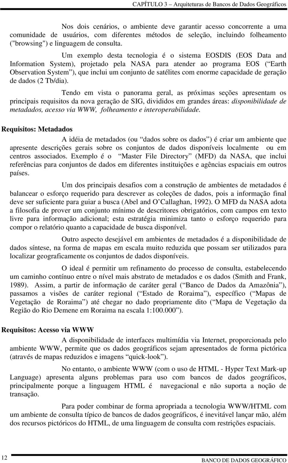 com enorme capacidade de geração de dados (2 Tb/dia).