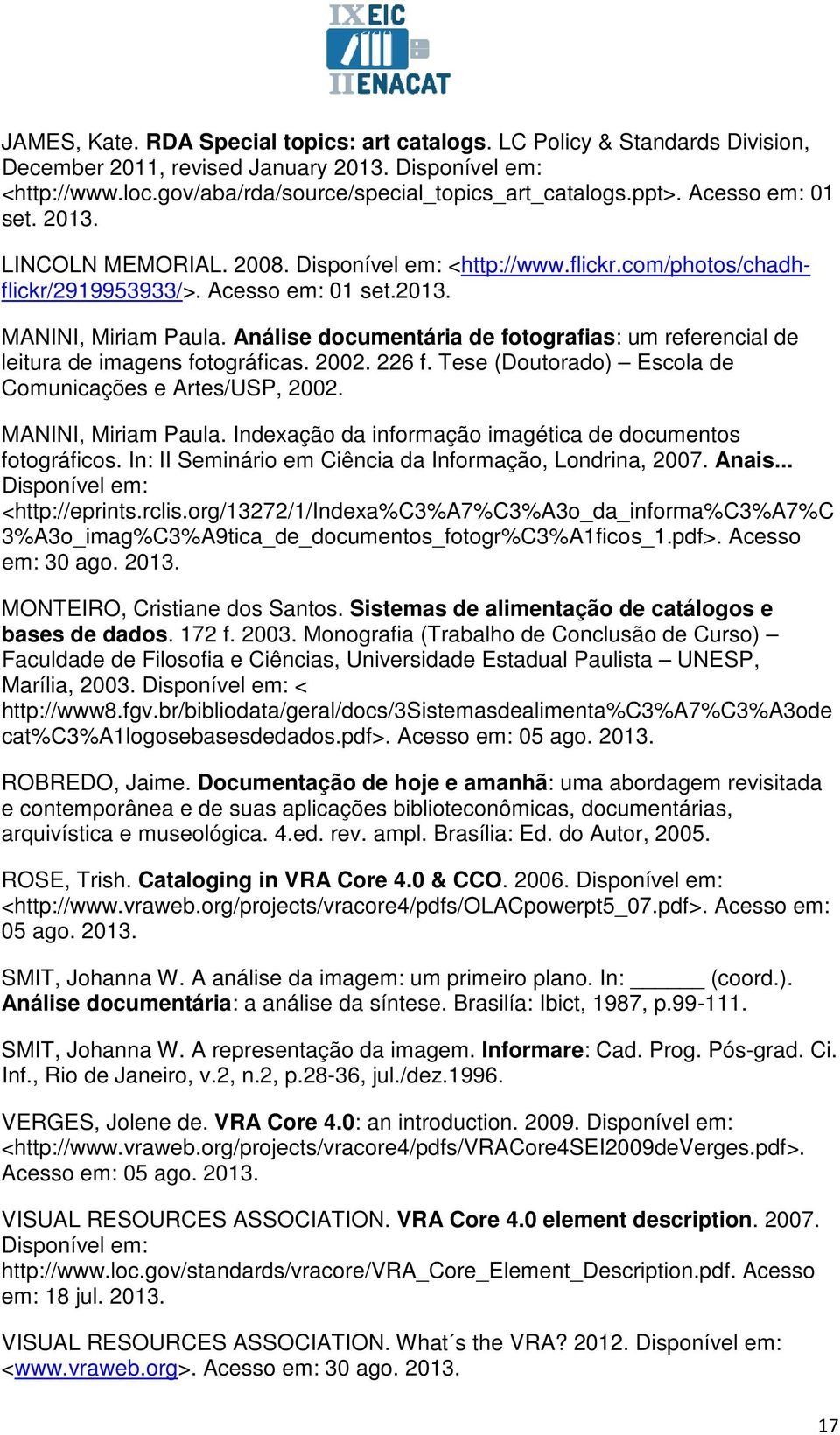 Análise documentária de fotografias: um referencial de leitura de imagens fotográficas. 2002. 226 f. Tese (Doutorado) Escola de Comunicações e Artes/USP, 2002. MANINI, Miriam Paula.