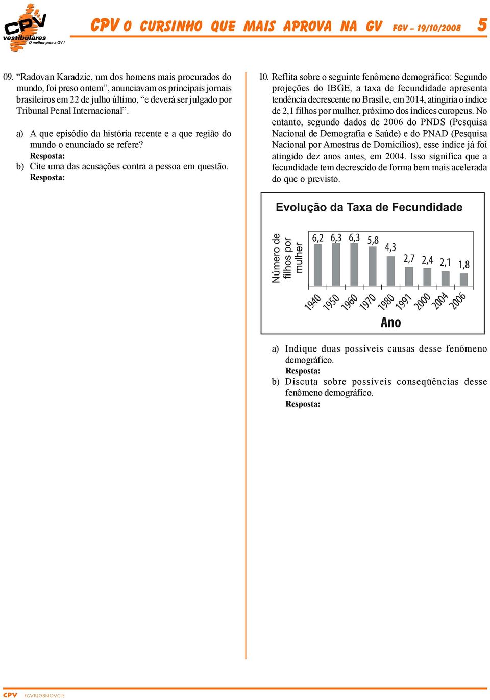 a) A que episódio da história recente e a que região do mundo o enunciado se refere? b) Cite uma das acusações contra a pessoa em questão. 10.