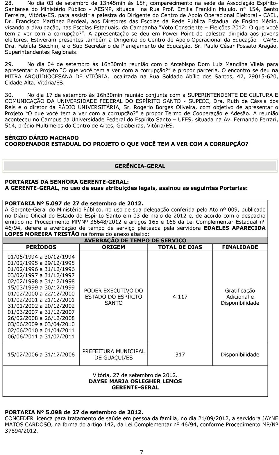 Francisco Martinez Berdeal, aos Diretores das Escolas da Rede Pública Estadual de Ensino Médio, visando a divulgação, nas Escolas Estaduais, da Campanha Voto Consciente Eleições 2012: O que você tem