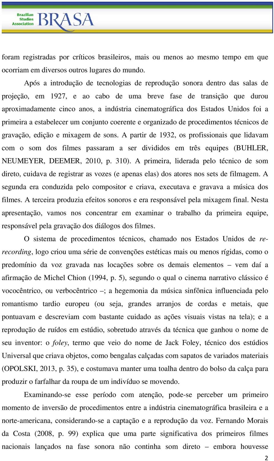 dos Estados Unidos foi a primeira a estabelecer um conjunto coerente e organizado de procedimentos técnicos de gravação, edição e mixagem de sons.