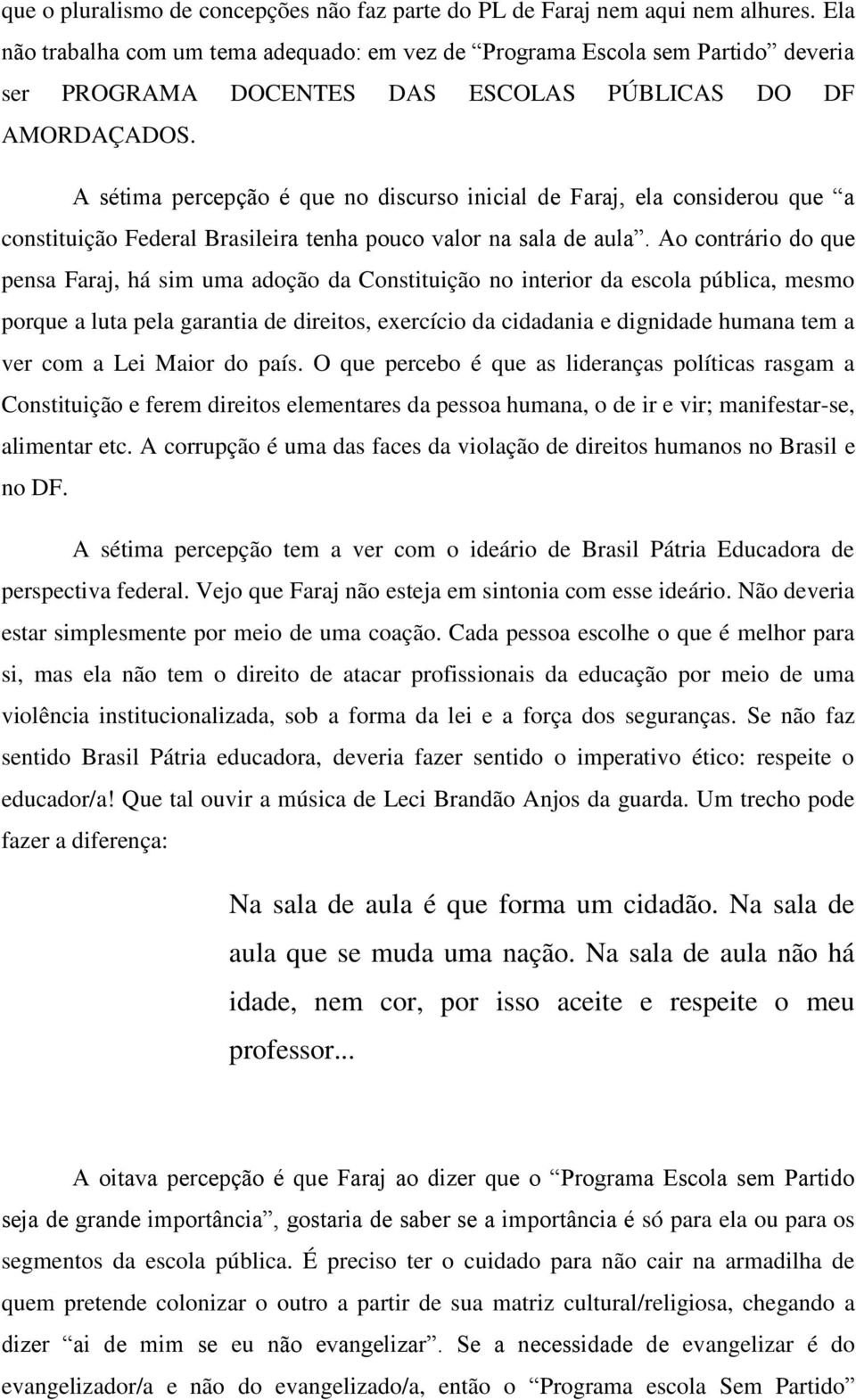 A sétima percepção é que no discurso inicial de Faraj, ela considerou que a constituição Federal Brasileira tenha pouco valor na sala de aula.