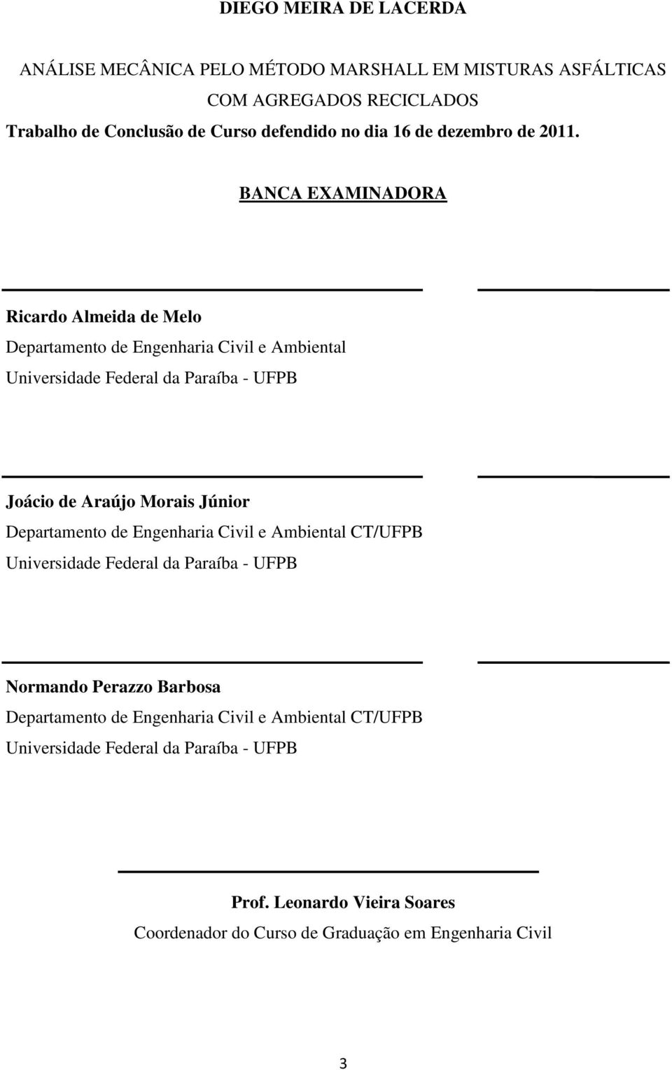 BANCA EXAMINADORA Ricardo Almeida de Melo Departamento de Engenharia Civil e Ambiental Universidade Federal da Paraíba - UFPB Joácio de Araújo Morais Júnior