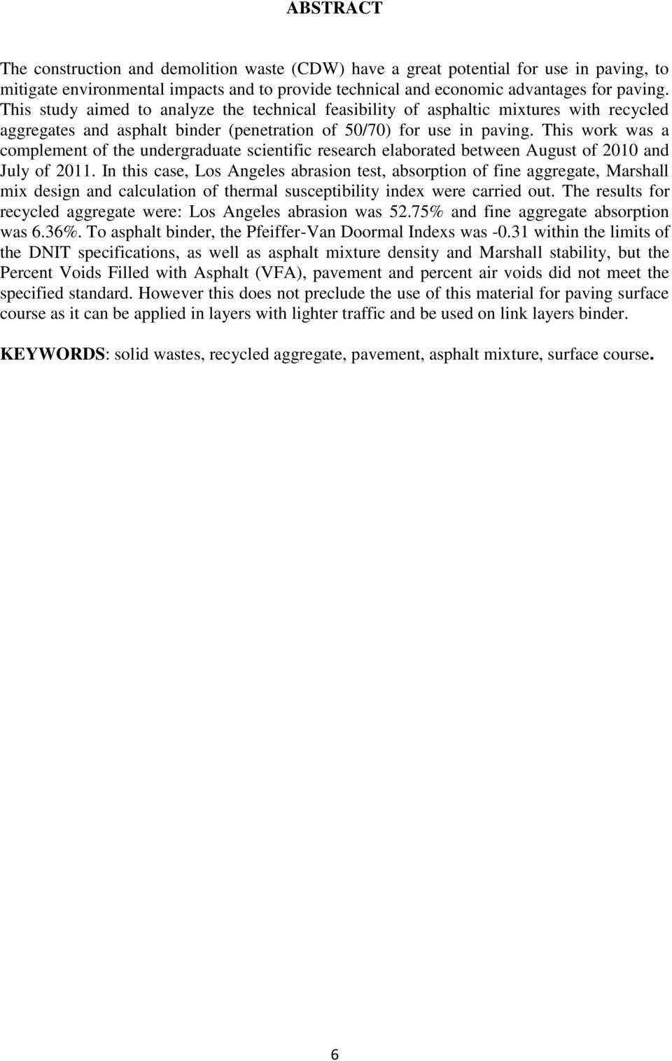 This work was a complement of the undergraduate scientific research elaborated between August of 2010 and July of 2011.