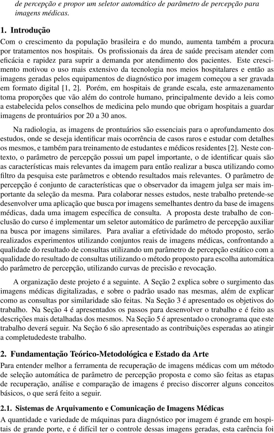 Os profissionais da área de saúde precisam atender com eficácia e rapidez para suprir a demanda por atendimento dos pacientes.