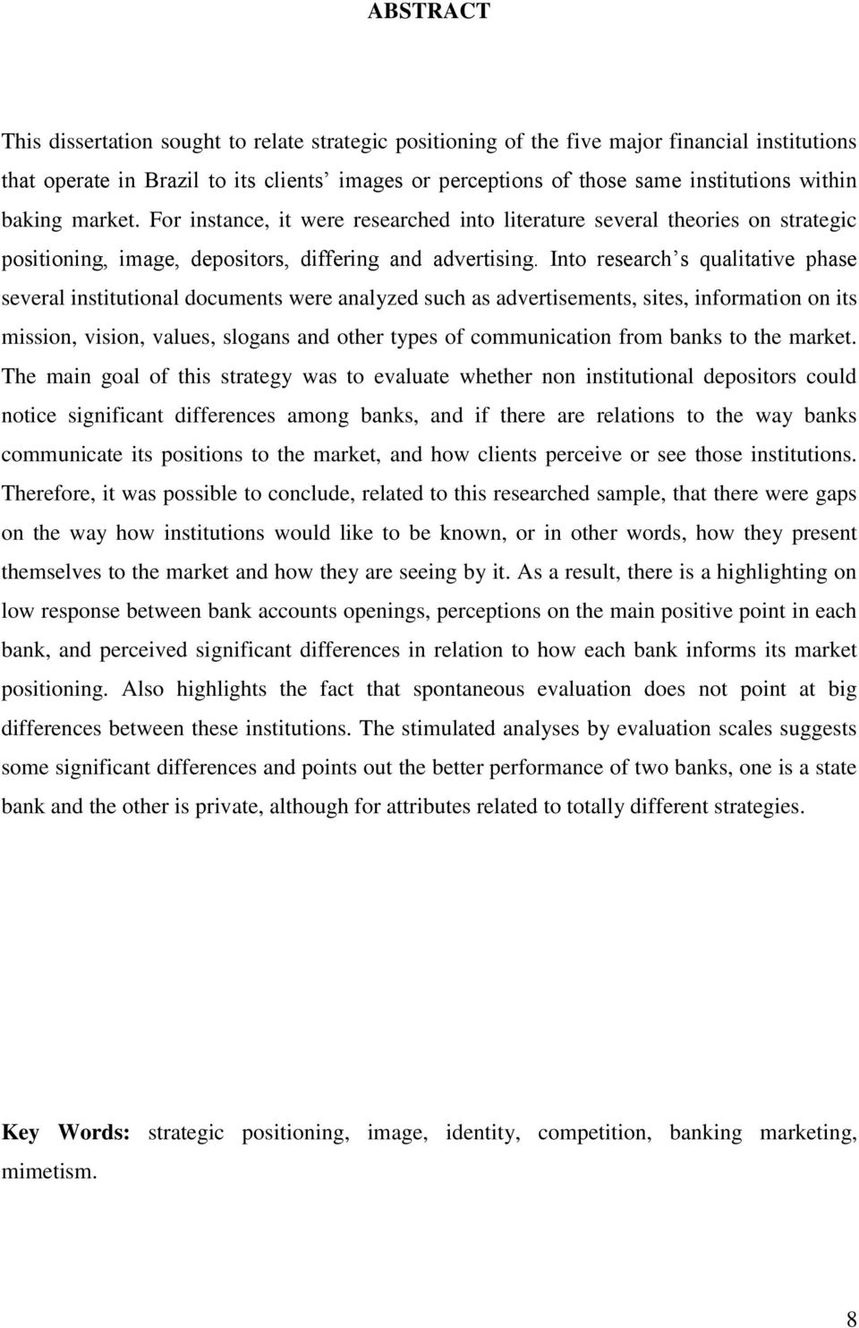 Into research s qualitative phase several institutional documents were analyzed such as advertisements, sites, information on its mission, vision, values, slogans and other types of communication