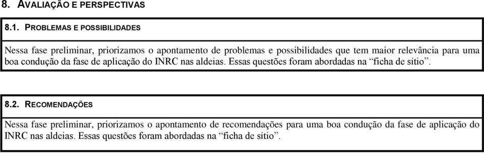 maior relevância para uma boa condução da fase de aplicação do INRC nas aldeias.