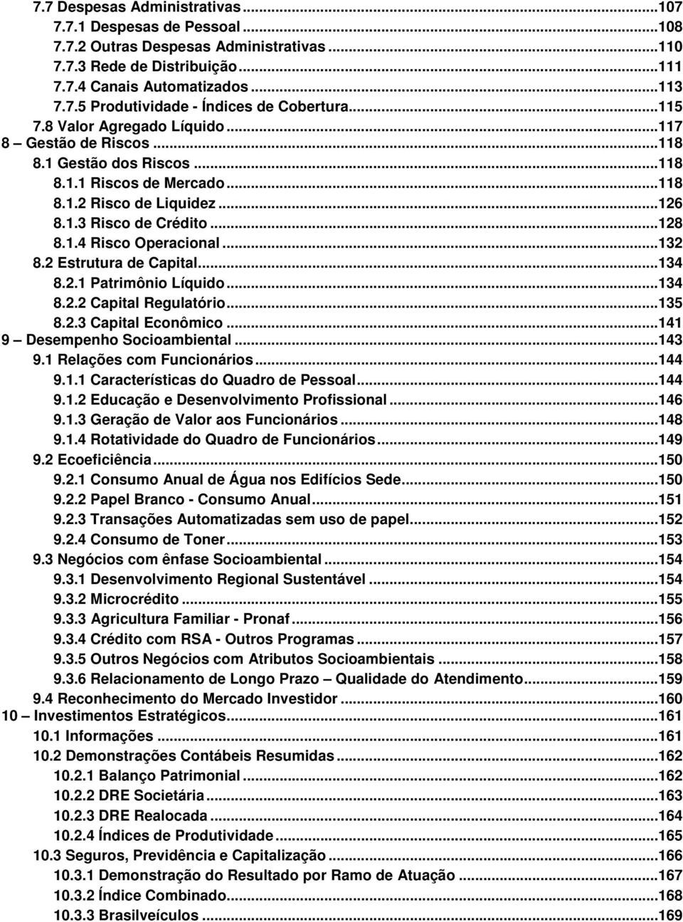 ..132 8.2 Estrutura de Capital...134 8.2.1 Patrimônio Líquido...134 8.2.2 Capital Regulatório...135 8.2.3 Capital Econômico...141 9 Desempenho Socioambiental...143 9.1 Relações com Funcionários...144 9.